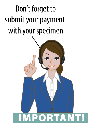 Don't forget to submit your payment with your specimen