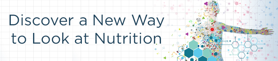 Discover a New Way to Look at Nutrition